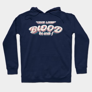 save lives , blood be cool Hoodie